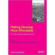 Making Housing More Affordable : The Role of Intermediate Tenures 9781405147149