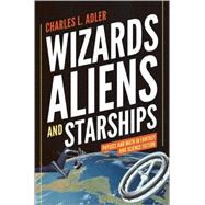 Wizards, Aliens, and Starships: Physics and Math in Fantasy and Science Fiction 9780691147154