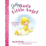 Gabby, God's Little Angel: Sent to Show God's Love 9781400317158