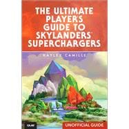 The Ultimate Player's Guide to Skylanders SuperChargers (Unofficial Guide) 9780789757159