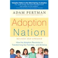 Adoption Nation: How the Adoption Revolution Is Transforming Our Families - and America 9781558327160