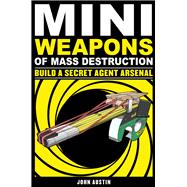 Mini Weapons of Mass Destruction 2 : Build a Secret Agent Arsenal 9781569767160