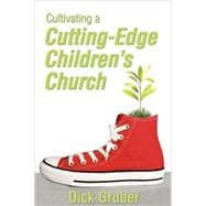 Cultivating a Cutting-Edge Children’s Church 9781937107161