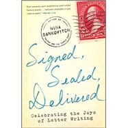 Signed, Sealed, Delivered Celebrating the Joys of Letter Writing 9781451687163