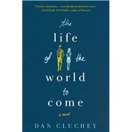 The Life of the World to Come A Novel 9781250077165