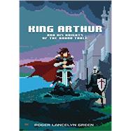 King Arthur and His Knights of the Round Table 9780147517166