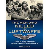 The Men Who Killed the Luftwaffe 9780811737166