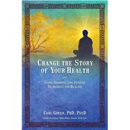 Change the Story of Your Health Using Shamanic and Jungian Techniques for Healing 9781844097166