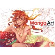 Beginner's Guide to Creating Manga Art: Learn to Draw, Color and Design Characters 9780956817167