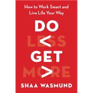 Do Less, Get More How to Work Smart and Live Life Your Way 9781591847168