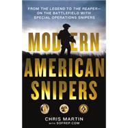 Modern American Snipers From The Legend to The Reaper---On the Battlefield with Special Operations Snipers 9781250067173