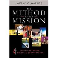 The Method of Our Mission: United Methodist Polity & Organization 9781426767173