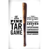 The Pine Tar Game The Kansas City Royals, the New York Yankees, and Baseball's Most Absurd and Entertaining Controversy 9781476777177