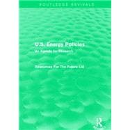 U.S. Energy Policies (Routledge Revivals): An Agenda for Research 9781138857179