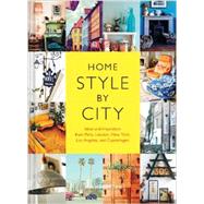 Home Style by City: Ideas and Inspiration from Paris, London, New York, Los Angeles, and Copenhagen 9781452137179