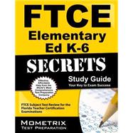 FTCE Elementary Ed K-6 Secrets Study Guide : FTCE Subject Test Review for the Florida Teacher Certification Examinations 9781609717179