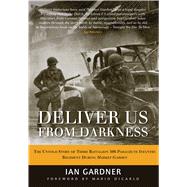 Deliver Us From Darkness The Untold Story of Third Battalion 506 Parachute Infantry Regiment during Market Garden 9781849087179