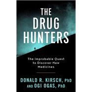 The Drug Hunters: The Improbable Quest to Discover New Medicines 9781628727180