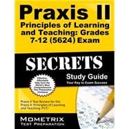 Praxis II Principles of Learning and Teaching Grades 7-12 (0624) Exam Secrets Study Guide : Praxis II Test Review for the Praxis II: Principles of Learning and Teaching (PLT) 9781610727181