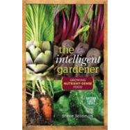 The Intelligent Gardener: Growing Nutrient Dense Food 9780865717183