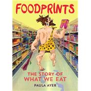 Foodprints The Story of What We Eat 9781554517183