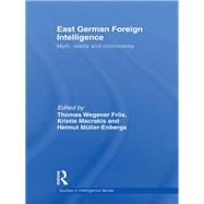 East German Foreign Intelligence: Myth, Reality and Controversy 9780415847186