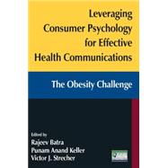 Leveraging Consumer Psychology for Effective Health Communications: The Obesity Challenge: The Obesity Challenge 9780765627186
