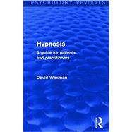 Hypnosis: A Guide for Patients and Practitioners 9781138787186