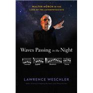 Waves Passing in the Night Walter Murch in the Land of the Astrophysicists 9781632867186