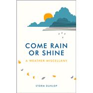 Come Rain or Shine: A Weather Miscellany 9781849537186