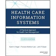 Health Care Information Systems: A Practical Approach for Health Care Management 9781119337188