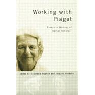 Working with Piaget: Essays in Honour of Barbel Inhelder 9781138877191