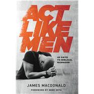 Act Like Men 40 Days to Biblical Manhood 9780802457196
