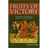 Fruits of Victory: The Woman's Land Army of America in the Great War 9781612347196