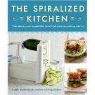 The Spiralized Kitchen Transform Your Vegetables into Fresh and Surprising Meals 9781250067197