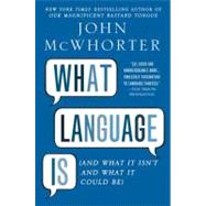 What Language Is And What It Isn't and What It Could Be 9781592407200