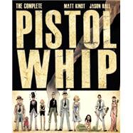 The Complete Pistolwhip 9781616557201