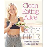 Clean Eating Alice the Body Bible: Feel Fit and Fabulous from the Inside Out 9780008167202