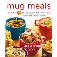 Mug Meals More Than 100 No-Fuss Ways to Make a Delicious Microwave Meal in Minutes 9781250067203