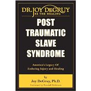Post Traumatic Slave Syndrome: America's Legacy of Enduring Injury and Healing 9780985217204
