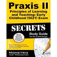 Praxis II Principles of Learning and Teaching: Early Childhood (0521) Exam Secrets Study Guide: Praxis II Test Review for the Praxis Ii: Principles of Learning and Teaching (Plt) 9781610727204