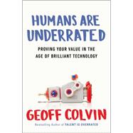 Humans Are Underrated: What High Achievers Know That Brilliant Machines Never Will 9781591847205