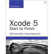 Xcode 5 Start To Finish iOS and OS X Development 9780321967206