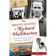 The Forgotten Adventures of Richard Halliburton 9781626197206