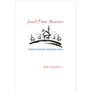 Small-town America: Finding Community, Shaping the Future 9780691157207