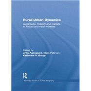 Rural-Urban Dynamics: Livelihoods, mobility and markets in African and Asian frontiers 9781138867208