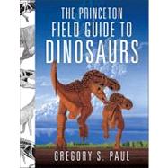 The Princeton Field Guide to Dinosaurs 9780691137209