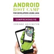Android Boot Camp for Developers using Java™, Comprehensive A Beginner’s Guide to Creating Your First Android Apps 9781133597209