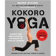 Kokoro Yoga: Maximize Your Human Potential and Develop the Spirit of a Warrior--the SEALfit Way 9781250067210
