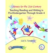 Literacy for the 21st Century : Teaching Reading and Writing in Pre-Kindergarten Through Grade 4 9780132277211